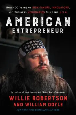 Americký podnikatel: Jak 400 let riskantních podnikatelů, inovátorů a podnikatelských vizionářů budovalo USA. - American Entrepreneur: How 400 Years of Risk-Takers, Innovators, and Business Visionaries Built the U.S.A.