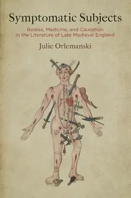 Symptomatické subjekty: Těla, medicína a kauzalita v literatuře pozdně středověké Anglie - Symptomatic Subjects: Bodies, Medicine, and Causation in the Literature of Late Medieval England