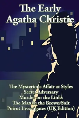 Raná Agatha Christie: Záhadná aféra ve Stylesu, Tajný protivník, Vražda v Linksu, Muž v hnědém obleku a deset krátkých příběhů. - The Early Agatha Christie: The Mysterious Affair at Styles, Secret Adversary, Murder on the Links, The Man in the Brown Suit, and Ten Short Stori