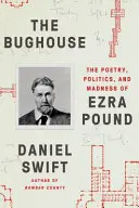 The Bughouse (Domek pro brouky): Poezie, politika a šílenství Ezry Pounda - The Bughouse: The Poetry, Politics, and Madness of Ezra Pound