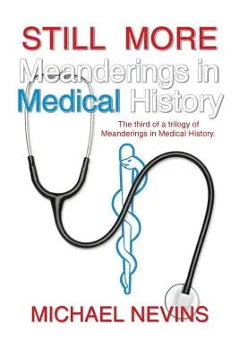 Ještě více meandrů v dějinách medicíny: Třetí díl trilogie Meanderings in Medical History. - Still More Meanderings in Medical History: The Third of a Trilogy of Meanderings in Medical History.