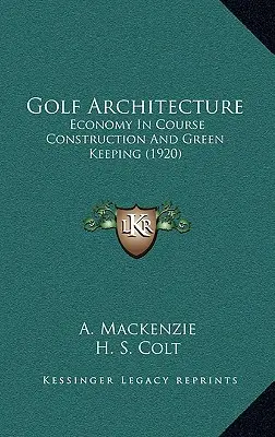 Golfová architektura: Úspornost při stavbě hřišť a udržování zeleně (1920) - Golf Architecture: Economy In Course Construction And Green Keeping (1920)