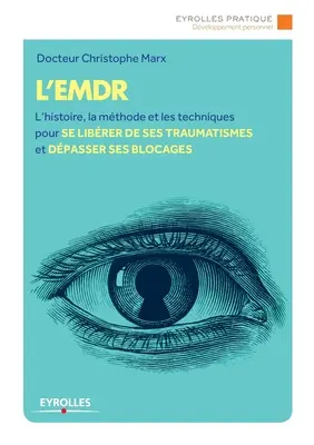 L'Emdr: Edr: L'histoire, la mthode et les techniques pour se librer de ses traumatismes et dpasser ses bLocages. - L'Emdr: L'histoire, la mthode et les techniques pour se librer de ses traumatismes et dpasser ses bLocages