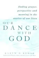 Náš tanec s Bohem: V příbězích našich životů nacházíme modlitbu, perspektivu a smysl - Our Dance with God: Finding Prayer, Perspective and Meaning in the Stories of Our Lives