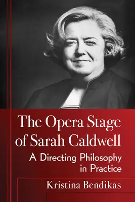 Operní scéna Sarah Caldwellové: Režijní filozofie v praxi - The Opera Stage of Sarah Caldwell: A Directing Philosophy in Practice