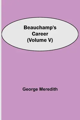 Beauchampova kariéra (V. díl) - Beauchamp's Career (Volume V)