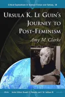 Cesta Ursuly K. Le Guinové k postfeminismu - Ursula K. Le Guin's Journey to Post-Feminism