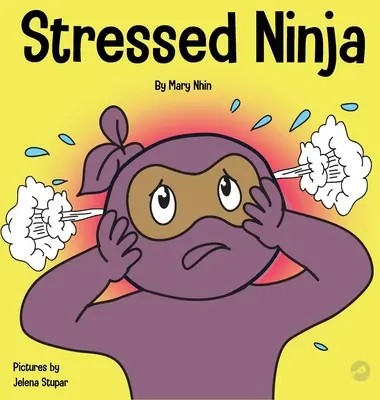 Stresovaný nindža: Dětská kniha o zvládání stresu a úzkosti - Stressed Ninja: A Children's Book About Coping with Stress and Anxiety