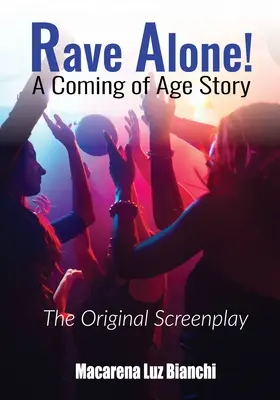 Rave Alone! Příběh o dospívání: Původní scénář - Rave Alone! A Coming of Age Story: The Original Screenplay