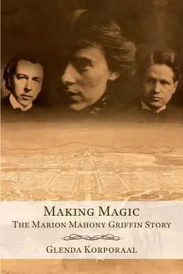 Vytváření kouzel: Příběh Marion Mahony Griffinové - Making Magic: The Marion Mahony Griffin Story