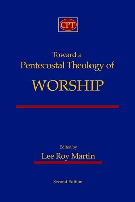 K letniční teologii uctívání: Druhé vydání: K poutnickému bádání pro církevní evangelizaci. - Toward a Pentecostal Theology of Worship: Second Edition