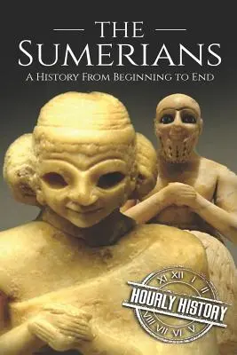 Sumerové: Dějiny od počátku do konce - The Sumerians: A History From Beginning to End