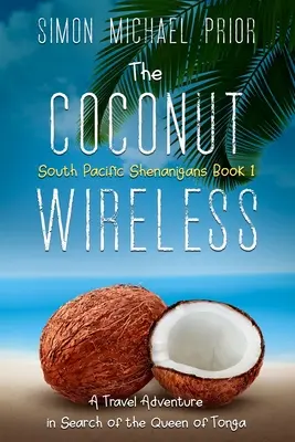 The Coconut Wireless (Bezdrátový kokosový ořech): Cestovatelské dobrodružství při hledání královny Tongy - The Coconut Wireless: A Travel Adventure in Search of the Queen of Tonga
