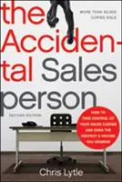 Náhodný prodejce: Jak převzít kontrolu nad svou prodejní kariérou a získat respekt a příjem, který si zasloužíte - The Accidental Salesperson: How to Take Control of Your Sales Career and Earn the Respect and Income You Deserve