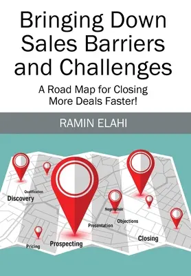Odbourávání bariér a výzev v prodeji: Plán, jak rychleji uzavřít více obchodů! - Bringing Down Sales Barriers and Challenges: A Road Map for Closing More Deals Faster!
