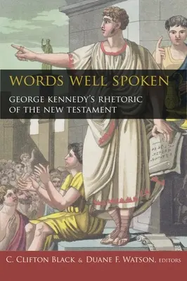 Dobře řečená slova: George Kennedy: Rétorika Nového zákona - Words Well Spoken: George Kennedy's Rhetoric of the New Testament