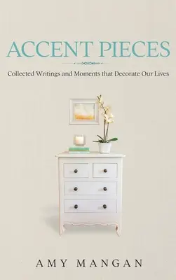 Accent Pieces: Sbírka textů a momentů, které zdobí náš život - Accent Pieces: Collected Writings and Moments that Decorate Our Lives