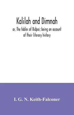 Kalilah a Dimnah; aneb, Bajky o Bidpaiovi; popis jejich literární historie - Kalilah and Dimnah; or, The fables of Bidpai; being an account of their literary history