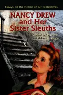 Nancy Drew a její sestry vyšetřovatelky: Eseje o dívčích detektivkách a jejich sestrách - Nancy Drew and Her Sister Sleuths: Essays on the Fiction of Girl Detectives