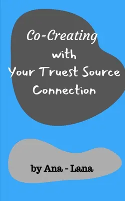 Spolutvoření s vaším nejpravdivějším spojením se Zdrojem - Co-Creating with Your Truest Source Connection