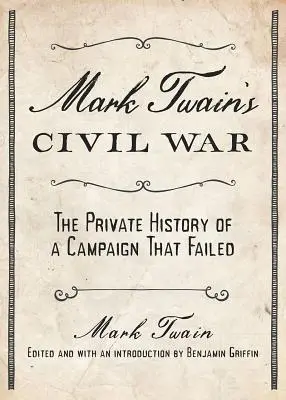 Mark Twain's Civil War: The Private History of a Campaign That Failed (Občanská válka Marka Twaina: Soukromé dějiny neúspěšného tažení) - Mark Twain's Civil War: The Private History of a Campaign That Failed