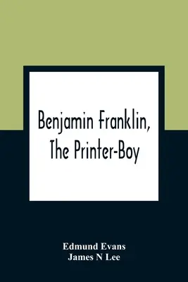 Benjamin Franklin, tiskařský kluk - Benjamin Franklin, The Printer-Boy
