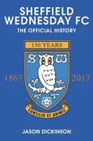 Sheffield Wednesday FC: Oficiální historie 1867-2017 - Sheffield Wednesday FC: The Official History 1867-2017