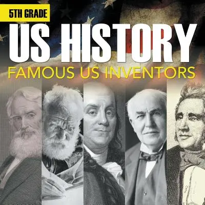 Dějepis pro 5. třídu USA: Slavní vynálezci USA (brožura) - 5th Grade Us History: Famous US Inventors (Booklet)