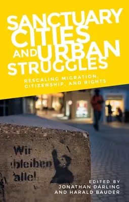 Útočištná města a městské boje: Sídelní města a městská centra: změna měřítka migrace, občanství a práv - Sanctuary Cities and Urban Struggles: Rescaling Migration, Citizenship, and Rights