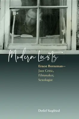 Moderní chtíče: Ernest Borneman: Borneman: jazzový kritik, filmař, sexuolog - Modern Lusts: Ernest Borneman: Jazz Critic, Filmmaker, Sexologist