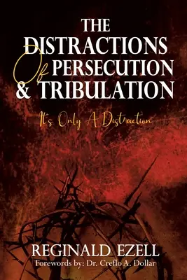 Rozptýlení pronásledování & soužení: Je to jen rozptýlení - The Distractions of Persecution & Tribulation: It's Only a Distraction