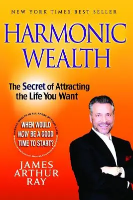 Harmonické bohatství: Tajemství, jak si přitáhnout život, po kterém toužíte - Harmonic Wealth: The Secret of Attracting the Life You Want