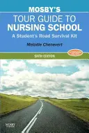 Mosby's Tour Guide to Nursing School (Mosbyho průvodce po ošetřovatelské škole): Sada pro přežití na cestách pro studenty - Mosby's Tour Guide to Nursing School: A Student's Road Survival Kit