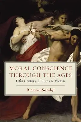 Morální svědomí v průběhu věků: Páté století př. n. l. až po současnost - Moral Conscience Through the Ages: Fifth Century Bce to the Present