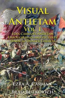 Visual Antietam Vol. 1: Ezra Carman's Antietam Through Maps and Pictures (Vizuální Antietam, svazek 1: Antietam prostřednictvím map a obrázků): Dunkerského kostela - Visual Antietam Vol. 1: Ezra Carman's Antietam Through Maps and Pictures: Dawn to Dunker Church