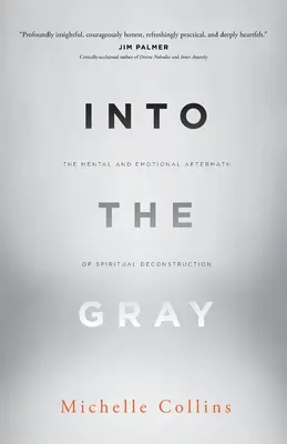 Do šedi: Psychické a emocionální následky duchovní dekonstrukce - Into the Gray: The Mental and Emotional Aftermath of Spiritual Deconstruction