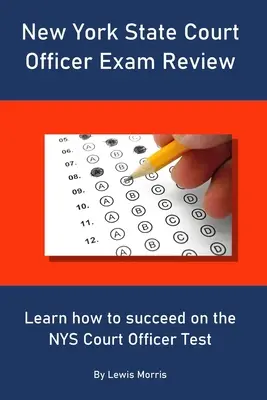 Přehled zkoušek pro soudní úředníky státu New York: Naučte se, jak uspět u zkoušky soudního úředníka státu NYS - New York State Court Officer Exam Review: Learn how to succeed on the NYS Court Officer Test