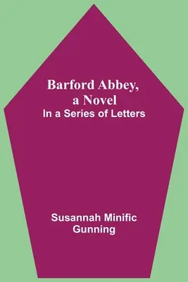Barfordské opatství, román: V sérii dopisů - Barford Abbey, A Novel: In A Series Of Letters