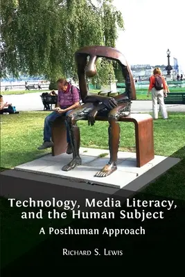 Technologie, mediální gramotnost a lidský subjekt: Posthumánní přístup - Technology, Media Literacy, and the Human Subject: A Posthuman Approach
