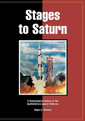 Stages to Saturn: Technologické dějiny nosných raket Apollo/Saturn - Stages to Saturn: A Technological History of the Apollo/Saturn Launch Vehicles