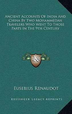Starověké zprávy o Indii a Číně od dvou mohamedánských cestovatelů, kteří se do těchto končin vydali v 9. století - Ancient Accounts of India and China by Two Mohammedan Travelers Who Went to Those Parts in the 9th Century