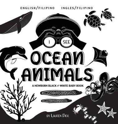 Vidím zvířata v oceánu: Dvojjazyčná (anglicky / filipínsky) (Ingles / Filipino) Černobílá knížka pro novorozence A Newborn Black & White Baby Book - I See Ocean Animals: Bilingual (English / Filipino) (Ingles / Filipino) A Newborn Black & White Baby Book