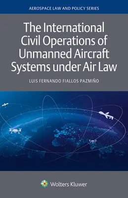 Mezinárodní civilní provoz bezpilotních leteckých systémů podle leteckého práva - The International Civil Operations of Unmanned Aircraft Systems under Air Law
