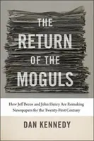 Návrat magnátů: Jak Jeff Bezos a John Henry přetvářejí noviny pro 21. století - The Return of the Moguls: How Jeff Bezos and John Henry Are Remaking Newspapers for the Twenty-First Century