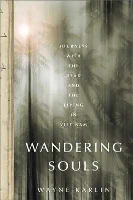 Bloudící duše: Cesty s mrtvými a živými ve Vietnamu - Wandering Souls: Journeys with the Dead and the Living in Vietnam