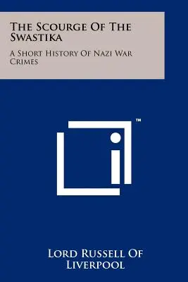 Bič hákového kříže: Krátká historie nacistických válečných zločinů - The Scourge Of The Swastika: A Short History Of Nazi War Crimes