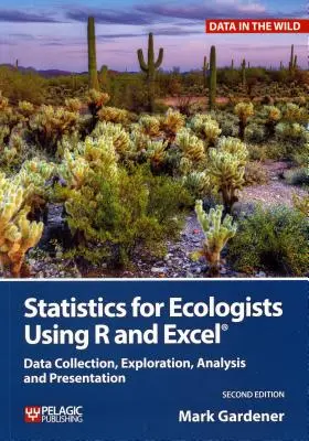 Statistika pro ekology s využitím R a Excelu: Sbírání dat, jejich zkoumání, analýza a prezentace - Statistics for Ecologists Using R and Excel: Data Collection, Exploration, Analysis and Presentation
