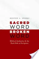 Posvátné slovo, porušené slovo: Biblická autorita a temné stránky Písma: Slabé slovo, moudré slovo - Sacred Word, Broken Word: Biblical Authority and the Dark Side of Scripture