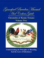 Příručka chovatele hrabavé drůbeže a průvodce kokry: Kroniky Kennyho Troiana - díl druhý - Gamefowl Breeders Manual and Cockers Guide: Chronicles of Kenny Troiano - Volume Two