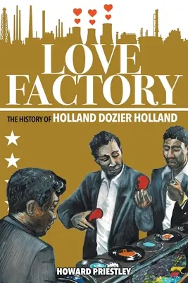 Továrna na lásku: Dozier Holland - Love Factory: The History of Holland Dozier Holland